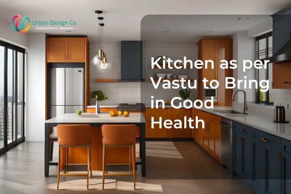 Kitchen as per Vastu to Bring in Good Health and Happiness