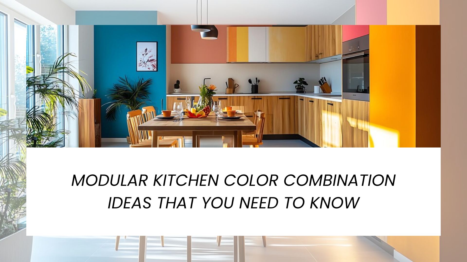 Modular Kitchen Color Combination Ideas That You Need to Know